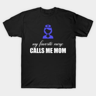 My favorite nurse calls me mom T-Shirt